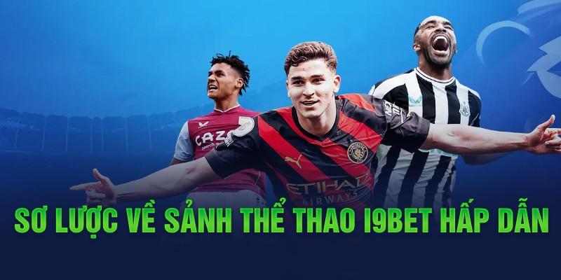 Sơ lược về sảnh thể thao i9bet hấp dẫn